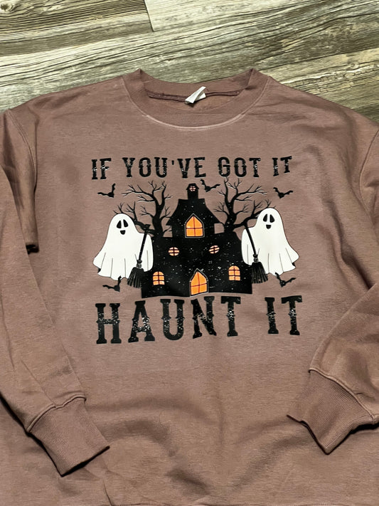 IF YOU GOT IT HAUNT IT SHIRT OR CREWNECK